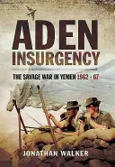 Powstanie w Adenie: Dzika wojna w Jemenie w latach 1962-67 - Aden Insurgency: The Savage War in Yemen 1962-67