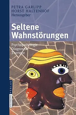 Seltene Wahnstrungen: Psychopatologia - Diagnostyka - Terapia - Seltene Wahnstrungen: Psychopathologie - Diagnostik - Therapie