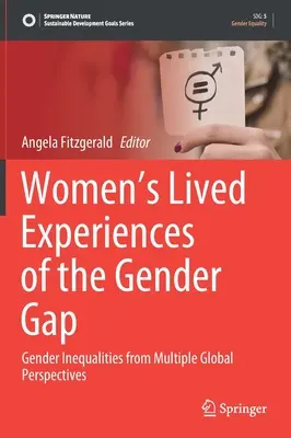 Doświadczenia kobiet związane z różnicą płci: nierówności płci z wielu globalnych perspektyw - Women's Lived Experiences of the Gender Gap: Gender Inequalities from Multiple Global Perspectives