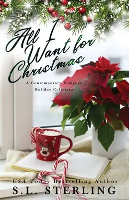 All I Want for Christmas: Świąteczna kolekcja współczesnych romansów - All I Want for Christmas: A Contemporary Romance Holiday Collection