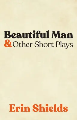 Piękny człowiek i inne krótkie sztuki - Beautiful Man & Other Short Plays