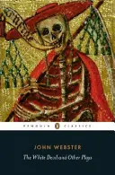 Duchess of Malfi, The White Devil, The Broken Heart i 'Tis Pity She's a Whore - Duchess of Malfi, The White Devil, The Broken Heart and 'Tis Pity She's a Whore