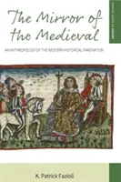 Lustro średniowiecza: Antropologia zachodniej wyobraźni historycznej - The Mirror of the Medieval: An Anthropology of the Western Historical Imagination