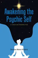 Przebudzenie psychicznej jaźni: perspektywa chrześcijańska - Awakening the Psychic Self: A Christian Perspective