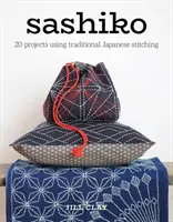 Sashiko: 20 projektów wykorzystujących tradycyjne japońskie ściegi - Sashiko: 20 Projects Using Traditional Japanese Stitching