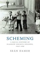 Scheming: Społeczna historia mieszkań komunalnych w Glasgow, 1919-1956 - Scheming: A Social History of Glasgow Council Housing, 1919-1956