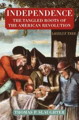 Niepodległość: Splątane korzenie amerykańskiej rewolucji - Independence: The Tangled Roots of the American Revolution