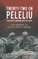 Dwadzieścia dwa na Peleliu: Cztery kampanie na Pacyfiku z Korpusem: Wspomnienia starego żołnierza piechoty morskiej - Twenty-Two on Peleliu: Four Pacific Campaigns with the Corps: The Memoirs of an Old Breed Marine