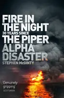 Ogień w nocy: 20 lat od katastrofy Piper Alpha - Fire in the Night: 20 Years Since the Piper Alpha Disaster