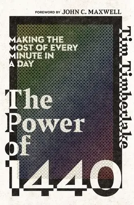 The Power of 1440: Jak najlepiej wykorzystać każdą minutę w ciągu dnia - The Power of 1440: Making the Most of Every Minute in a Day