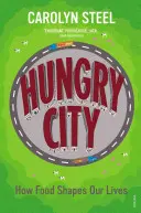 Głodne miasto: Jak jedzenie kształtuje nasze życie - Hungry City: How Food Shapes Our Lives