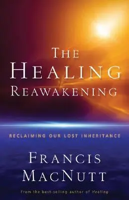 Uzdrawiające przebudzenie: Odzyskanie utraconego dziedzictwa - The Healing Reawakening: Reclaiming Our Lost Inheritance