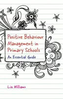 Pozytywne zarządzanie zachowaniem w szkołach podstawowych: Niezbędny przewodnik - Positive Behaviour Management in Primary Schools: An Essential Guide