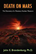 Śmierć na Marsie: Odkrycie planetarnej masakry nuklearnej - Death on Mars: The Discovery of a Planetary Nuclear Massacre