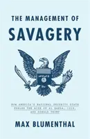 Zarządzanie dzikością: Jak amerykańskie państwo bezpieczeństwa narodowego podsyciło powstanie Al-Kaidy, Państwa Islamskiego i Donalda Trumpa - The Management of Savagery: How America's National Security State Fueled the Rise of Al Qaeda, Isis, and Donald Trump