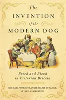 Wynalezienie współczesnego psa: Rasa i krew w wiktoriańskiej Wielkiej Brytanii - The Invention of the Modern Dog: Breed and Blood in Victorian Britain