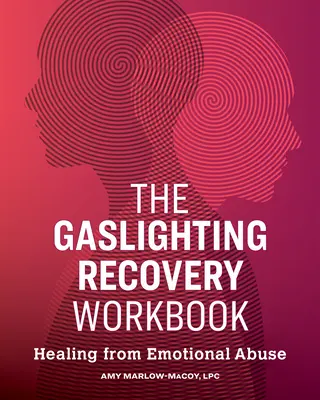 The Gaslighting Recovery Workbook: Uzdrowienie z przemocy emocjonalnej - The Gaslighting Recovery Workbook: Healing from Emotional Abuse