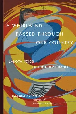 Wicher przeszedł przez nasz kraj: Lakota Voices of the Ghost Dance - A Whirlwind Passed Through Our Country: Lakota Voices of the Ghost Dance