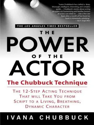 Potęga aktora: The Chubbuck Technique - 12-etapowa technika aktorska, która przeniesie cię ze scenariusza do żywej, oddychającej, dynamicznej postaci. - The Power of the Actor: The Chubbuck Technique -- The 12-Step Acting Technique That Will Take You from Script to a Living, Breathing, Dynamic