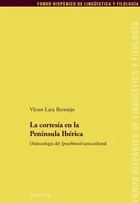 La Cortesa En La Pennsula Ibrica: Dialectologa del Sprachbund Suroccidental