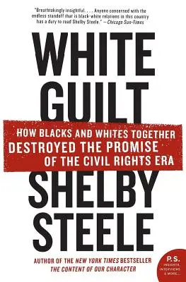 Biała wina: Jak biali i czarni wspólnie zniszczyli obietnicę ery praw obywatelskich - White Guilt: How Blacks and Whites Together Destroyed the Promise of the Civil Rights Era