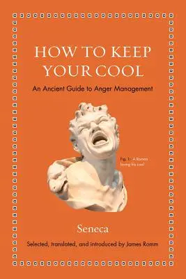 Jak zachować zimną krew: Starożytny przewodnik po zarządzaniu gniewem - How to Keep Your Cool: An Ancient Guide to Anger Management