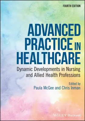 Zaawansowana praktyka w opiece zdrowotnej: Dynamiczny rozwój pielęgniarstwa i pokrewnych zawodów medycznych - Advanced Practice in Healthcare: Dynamic Developments in Nursing and Allied Health Professions