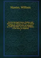 Podróże przez Francję, Turcję i Węgry do Wiednia w 1792 roku - Tom 2 - Travels through France, Turkey, and Hungary, to Vienna, in 1792 - Volume 2