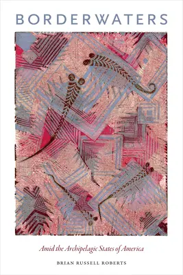 Granice: Wśród archipelagowych stanów Ameryki - Borderwaters: Amid the Archipelagic States of America