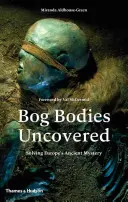 Bog Bodies Uncovered: Rozwiązywanie starożytnych tajemnic Europy - Bog Bodies Uncovered: Solving Europe's Ancient Mystery