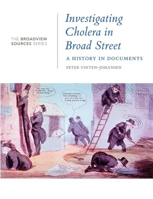 Dochodzenie w sprawie cholery na Broad Street: A History in Documents: (Z serii Broadview Sources) - Investigating Cholera in Broad Street: A History in Documents: (From the Broadview Sources Series)