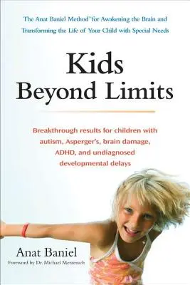 Kids Beyond Limits: Metoda Anat Baniel na przebudzenie mózgu i przekształcenie życia dziecka ze specjalnymi potrzebami - Kids Beyond Limits: The Anat Baniel Method for Awakening the Brain and Transforming the Life of Your Child with Special Needs