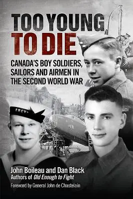 Zbyt młodzi, by umrzeć: kanadyjscy żołnierze, marynarze i lotnicy podczas II wojny światowej - Too Young to Die: Canada's Boy Soldiers, Sailors and Airmen in the Second World War