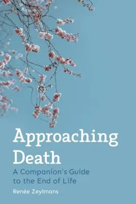 Zbliżając się do śmierci: Przewodnik towarzysza na koniec życia - Approaching Death: A Companion's Guide to the End of Life