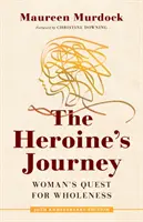 Podróż bohaterki: Kobiece dążenie do pełni - The Heroine's Journey: Woman's Quest for Wholeness