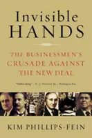 Niewidzialne ręce: Krucjata biznesmenów przeciwko nowemu ładowi - Invisible Hands: The Businessmen's Crusade Against the New Deal