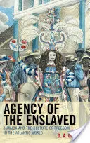 Agencja zniewolonych: Jamajka i kultura wolności w świecie atlantyckim - Agency of the Enslaved: Jamaica and the Culture of Freedom in the Atlantic World