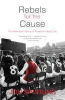 Buntownicy dla sprawy: Alternatywna historia klubu piłkarskiego Arsenal - Rebels for the Cause: The Alternative History of Arsenal Football Club