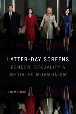 Ekrany Dnia Ostatniego: Płeć, seksualność i zapośredniczony mormonizm - Latter-Day Screens: Gender, Sexuality, and Mediated Mormonism