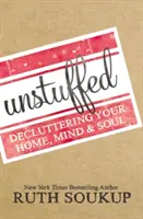 Unstuffed: Uporządkuj swój dom, umysł i duszę - Unstuffed: Decluttering Your Home, Mind, and Soul