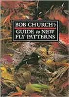 Przewodnik Boba Churcha po nowych wzorach much - Bob Church's Guide to New Fly Patterns