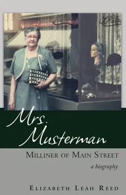 Pani Musterman, krawcowa z Main Street: Biografia - Mrs. Musterman, Milliner of Main Street: A Biography