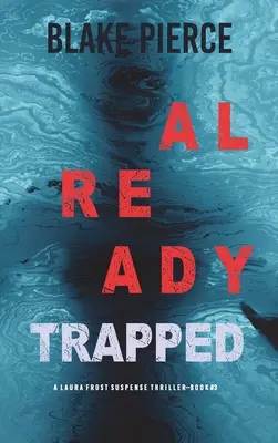 Already Trapped (A Laura Frost FBI Suspense Thriller - książka 3) - Already Trapped (A Laura Frost FBI Suspense Thriller-Book 3)