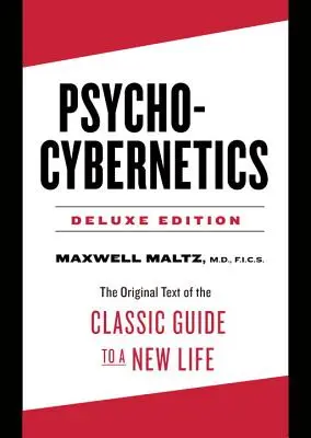 Psycho-Cybernetics Deluxe Edition - Oryginalny tekst klasycznego przewodnika po nowym życiu (Maltz Maxwell (Maxwell Maltz)) - Psycho-Cybernetics Deluxe Edition - The Original Text of the Classic Guide to a New Life (Maltz Maxwell (Maxwell Maltz))