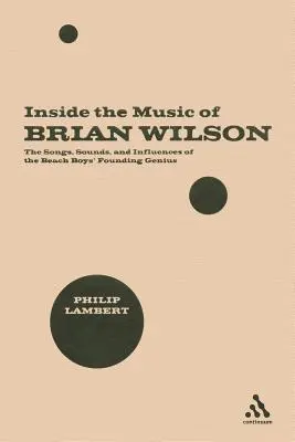 Wewnątrz muzyki Briana Wilsona: Piosenki, dźwięki i wpływy założyciela zespołu Beach Boys - Inside the Music of Brian Wilson: The Songs, Sounds, and Influences of the Beach Boys' Founding Genius