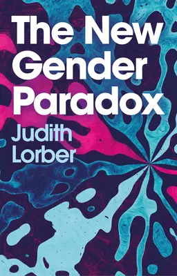 Nowy paradoks płci: fragmentacja i trwałość binarności - The New Gender Paradox: Fragmentation and Persistence of the Binary