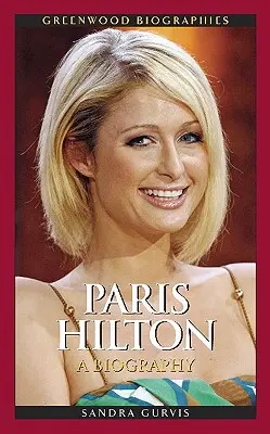 Paris Hilton: Biografia - Paris Hilton: A Biography