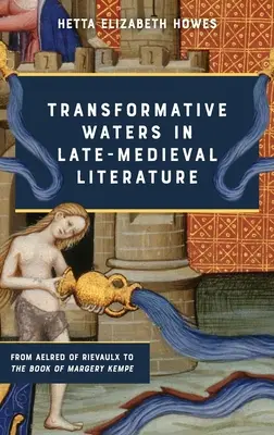 Transformacyjne wody w literaturze późnego średniowiecza: Od Aelreda z Rievaulx do książki Margery Kempe - Transformative Waters in Late-Medieval Literature: From Aelred of Rievaulx to the Book of Margery Kempe