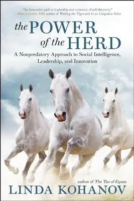 Siła stada: Nieprogresywne podejście do inteligencji społecznej, przywództwa i innowacji - The Power of the Herd: A Nonpredatory Approach to Social Intelligence, Leadership, and Innovation