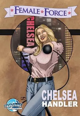 Kobieca siła: Chelsea Handler - Female Force: Chelsea Handler